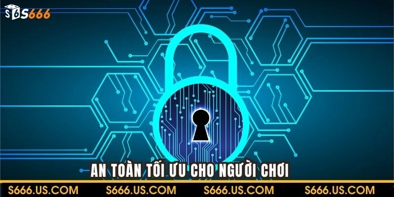 S666 khẳng định an toàn tối ưu